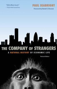 Paul Seabright — The Company of Strangers: A Natural History of Economic Life