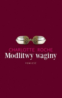 Charlotte Roche — Modlitwy waginy