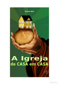 Luciano Silva — A Igreja de Casa em Casa