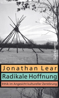 Jonathan Lear — Radikale Hoffnung. Ethik im Angesicht kultureller Zerstörung