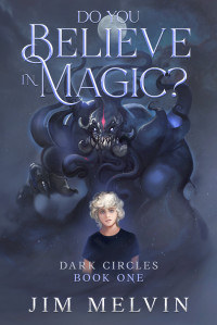 Melvin, Jim — Do You Believe in Magic?: Dark Circles | Book 1 (Teen Fantasy Adventure Series) (Dark Circles Trilogy)