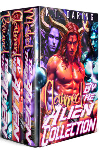 K.T. Daring — Claimed by the Alien Collection: Kinky Steamy Alien Seeding Short Stories | Mated | Claimed | Bound