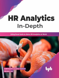 Subhashini Sharma Tripathi & Reuben Ray — HR Analytics In-Depth: Using Excel tools to Solve HR Analytics at Work