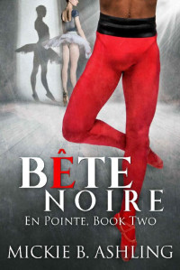 Mickie B. Ashling — Bete Noire: En Pointe, Book Two