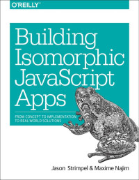 Jason Strimpel & Maxime Najim — Building Isomorphic JavaScript Apps: From Concept to Implementation to Real-World Solutions