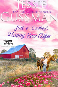Jessie Gussman — Just a Cowboy's Happy Ever After (Sweet western Christian romance book 13) (Flyboys of Sweet Briar Ranch in North Dakota)