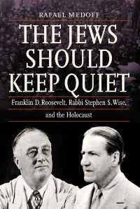 Rafael Medoff; — The Jews Should Keep Quiet