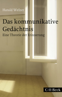 Harald Welzer; — Das kommunikative Gedchtnis