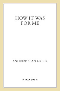 Andrew Sean Greer — How It Was for Me