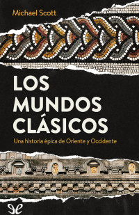 Michael Scott — Los Mundos Clásicos. Una Historia Épica de Oriente y Occidente