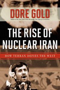 Dore Gold — The Rise of Nuclear Iran