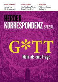 Autor: © Verlag Herder GmbH — Herder Korrespondenz. Gott - Mehr als eine Frage