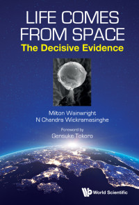 Wainwright Milton, Wickramasinghe Chandra, Tokoro Gensuke — Life Comes from Space: The Decisive Evidence