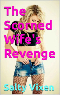 Salty Vixen — The Scorned Wife's Revenge