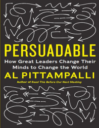 Al Pittampalli — Persuadable: How Great Leaders Change Their Minds to Change the World - PDFDrive.com