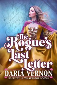 Daria Vernon — The Rogue's Last Letter (Rewards of Ruin Book 2)