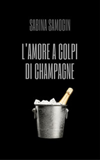 Sabina Samogin — L'amore a colpi di Champagne
