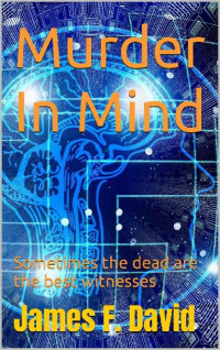 James F. David — Murder In Mind: Sometimes the dead are the best witnesses