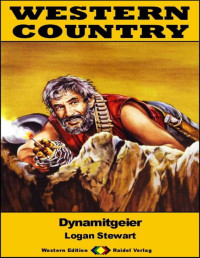 Logan Stewart — WESTERN COUNTRY 487: Dynamitgeier: Western-Reihe (German Edition)