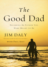 Jim Daly; — The Good Dad