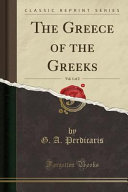 G. A. Perdicaris — The Greece of the Greeks, Vol. 1 of 2 (Classic Reprint)