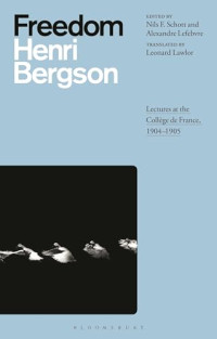 Henri Bergson — Freedom : Lectures at the Collège de France, 1904–1905