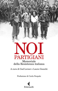 Gad Lerner & Laura Gnocchi — Noi partigiani. Memoriale della resistenza italiana