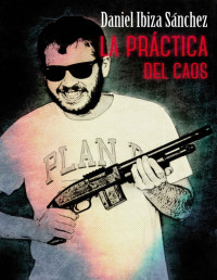 Daniel Ibiza — La práctica del caos: Mafia y huida (Spanish Edition)
