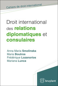 Collectif — Droit international des relations diplomatiques et consulaires