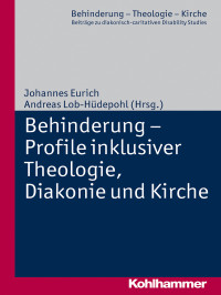 Eurich, Johannes.;Lob-Hudepohl, Anas.; — Behinderung - Profile inklusiver Theologie, Diakonie und Kirche