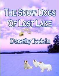 Dorothy Bodoin [Bodoin, Dorothy] — The Snow Dogs Of Lost Lake (The Foxglove Corners Series Book 6)