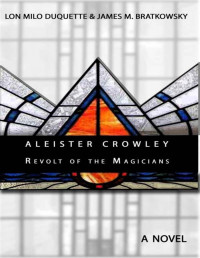 Bratkowsky, James M., & DuQuette, Lon Milo — Aleister Crowley. Revolt of the Magicians