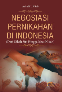 Ashadi L. Diab — Negosiasi Pernikahan di Indonesia (Dari Nikah Siri Hingga Istbat Nikah)