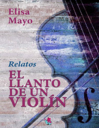 Elisa Mayo — El Llanto De Un Violín