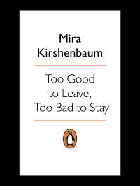 Mira Kirshenbaum — Too Good to Leave, Too Bad to Stay