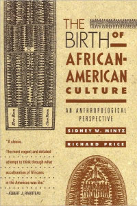 Sidney Wilfred Mintz & Richard Price — The Birth of African-American Culture: An Anthropological Perspective