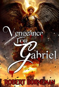 Robert Borneman — Vengeance For Gabriel
