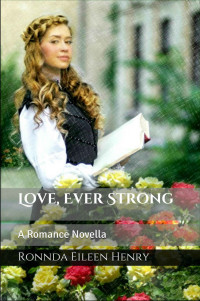 Ronnda Eileen Henry — Love, Ever Strong (Penruddock 05 Flowers Of Penruddock 05)