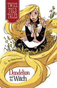 Olivia Snowe — Twicetold Tales: Dandelion and the Witch