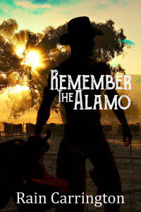 Rain Carrington — Remember the Alamo (Legacy Book 1)