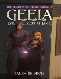 Laura Brisbois — The Harrowing Homecoming of Geela, Evil Sorceress at Large