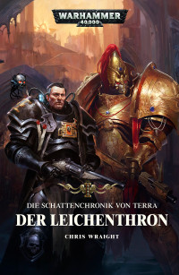 Chris Wraight — Die Schattenchronik von Terra: Der Leichenthron