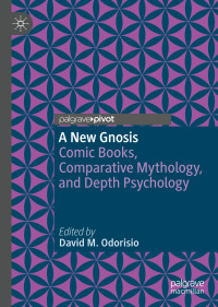 David M. Odorisio — A New Gnosis: Comic Books, Comparative Mythology, and Depth Psychology