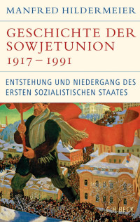 Hildermeier, Manfred — Geschichte der Sowjetunion: Enstehung und Niedergang des ersten sozialistischen Staates