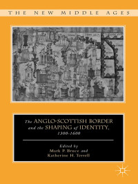 Mark P. Bruce & Katherine H. Terrell — The Anglo-Scottish Border and the Shaping of Identity, 1300–1600