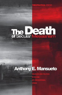 Anthony E. Mansueto; — The Death of Secular Messianism