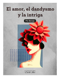 Pío Baroja — El amor, el dandysmo y la intriga