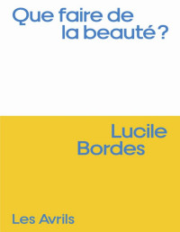 Lucile Bordes — Que faire de la beauté ?