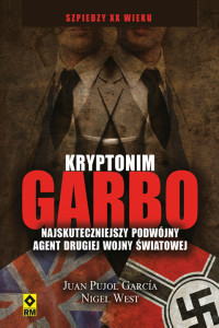 Nigel West — Kryptonim Garbo. Najskuteczniejszy podwójny agent drugiej wojny światowej