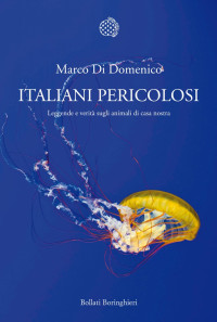 Marco Di Domenico — Italiani pericolosi. Leggende e verità sugli animali di casa nostra (2012)